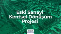 Eski Sanayi Kentsel Dönüşüm Projesi