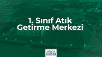 1. SINIF ATIK GETİRME MERKEZİ