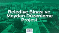 BELEDİYE BİNASI VE MEYDAN DÜZENLEME PROJESİ